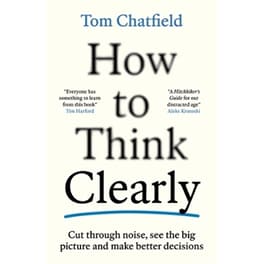 How to Think Clearly