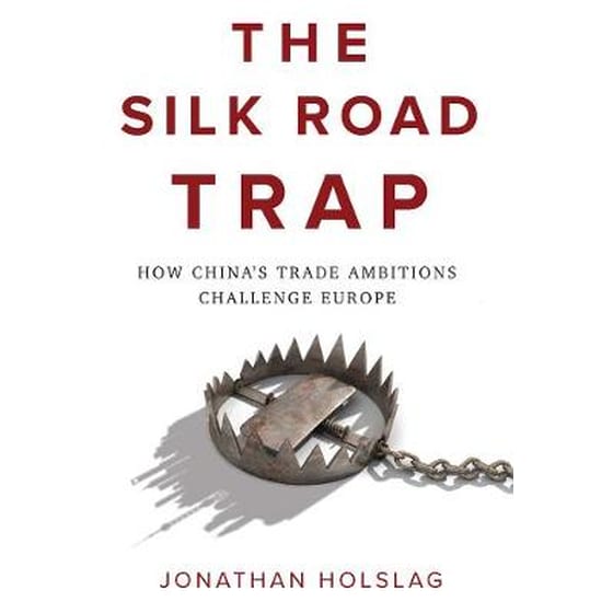 The Silk Road Trap, How China's Trade Ambitions Challenge Europe image 0