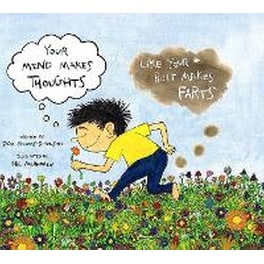 Your Mind Makes Thoughts Like Your Butt Makes Farts