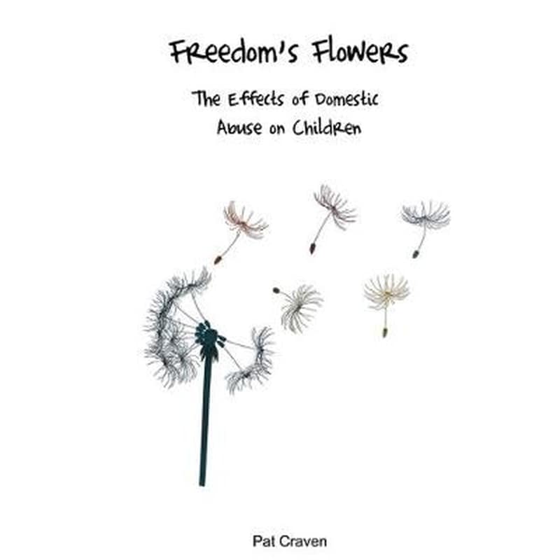 Freedoms Flowers: The Effects of Domestic Abuse on Children