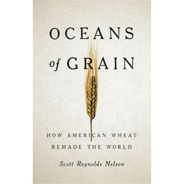 Oceans of Grain : How American Wheat Remade the World