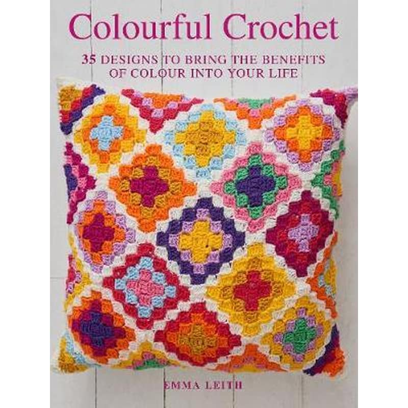 Colourful Crochet : 35 Designs to Bring the Benefits of Colour into Your Life