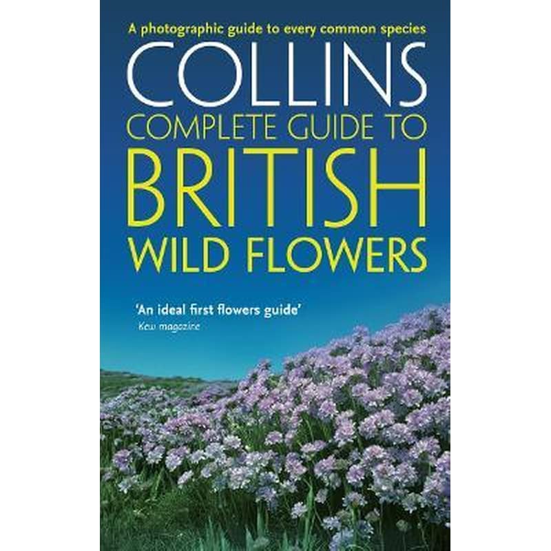 British Wild Flowers : A Photographic Guide to Every Common Species