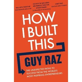 How I Built This : The Unexpected Paths to Success From the World's Most Inspiring Entrepreneurs