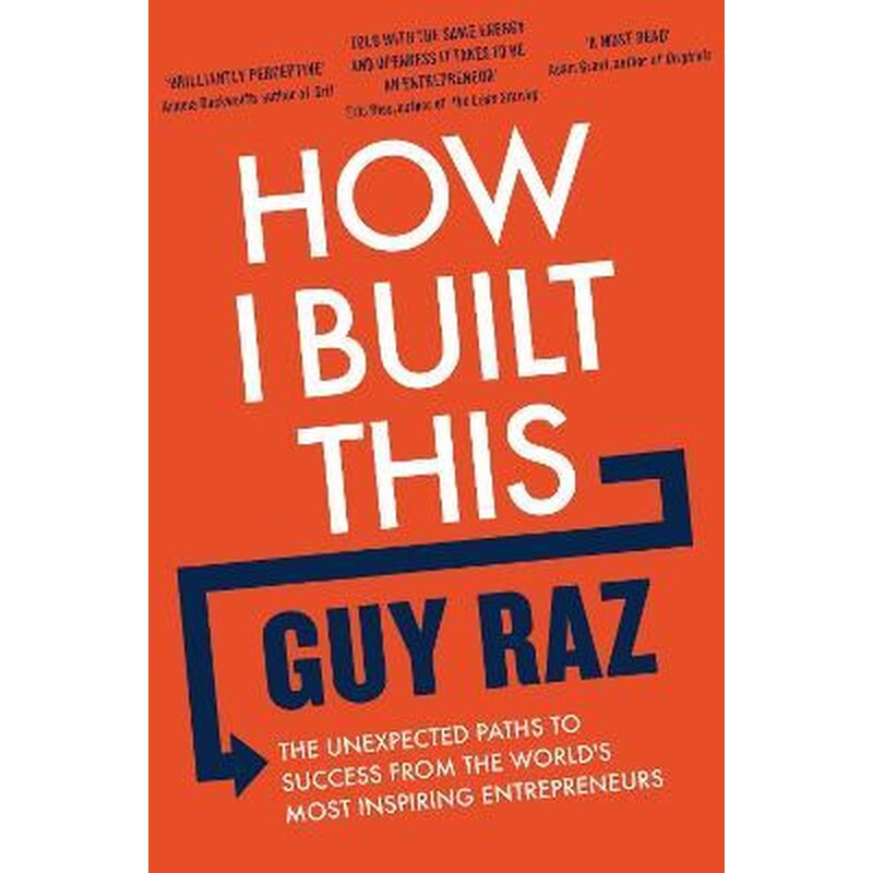 How I Built This : The Unexpected Paths to Success From the Worlds Most Inspiring Entrepreneurs