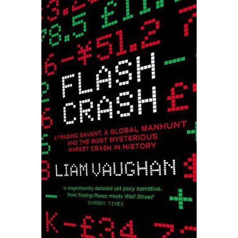 Flash Crash: A Trading Savant, a Global Manhunt and the Most Mysterious Market Crash in History