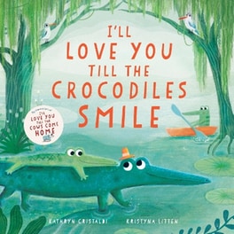 I’ll Love You Till the Crocodiles Smile