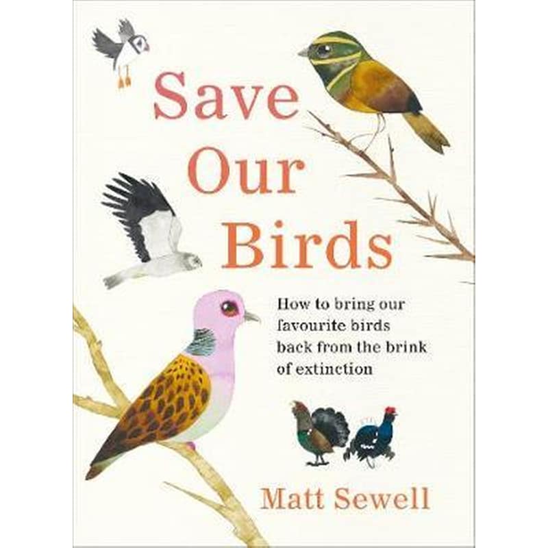 Save Our Birds : How to bring our favourite birds back from the brink of extinction