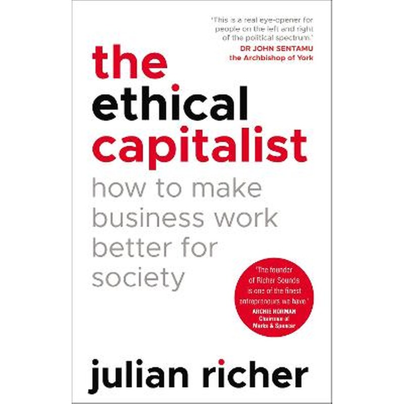 The Ethical Capitalist- How to Make Business Work Better for Society