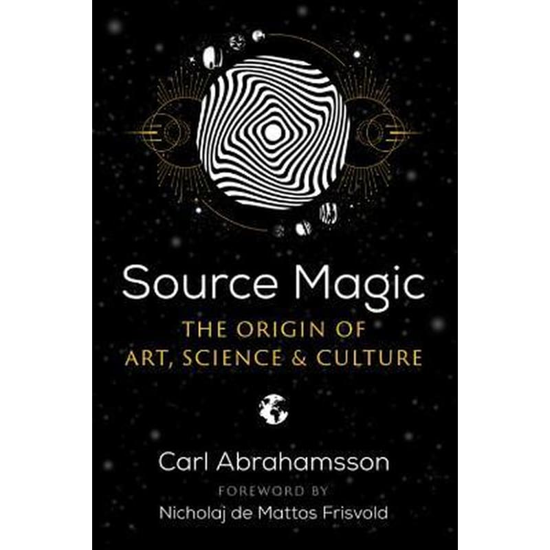 Source Magic : The Origin of Art, Science, and Culture