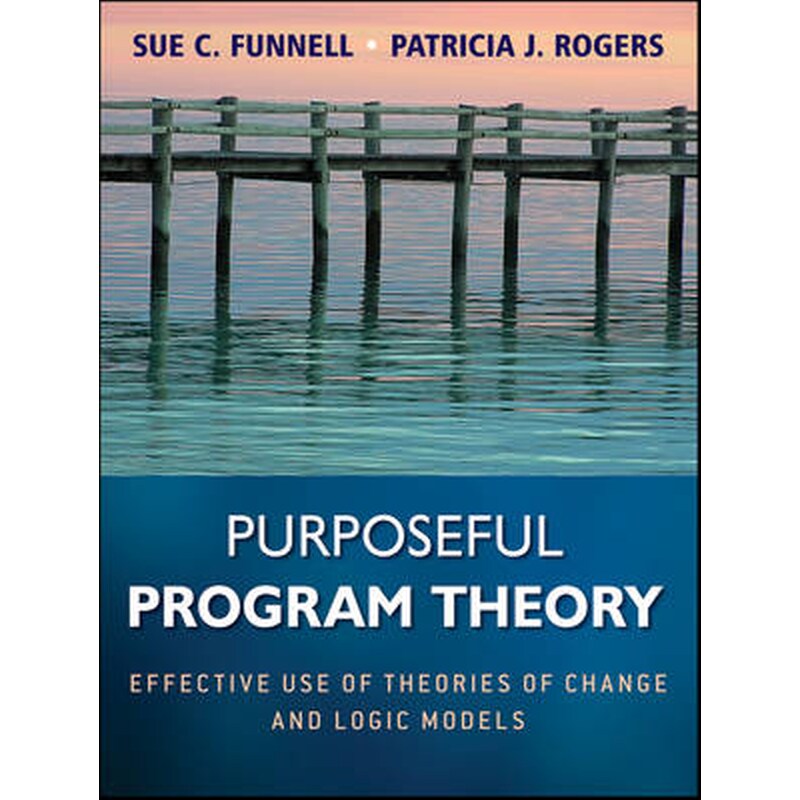 Purposeful Program Theory - Effective Use of Theories of Change and Logic Models