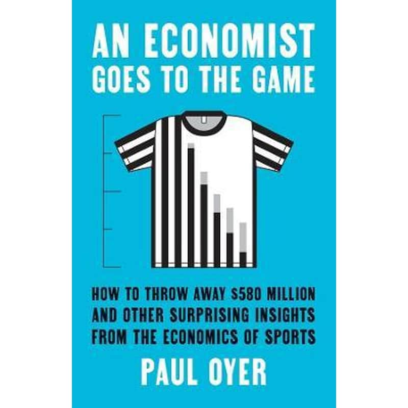 An Economist Goes to the Game : How to Throw Away $580 Million and Other Surprising Insights from the Economics of Sports φωτογραφία