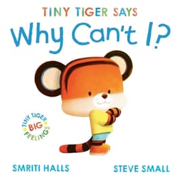 Tiny Tiger says Why Can't I?