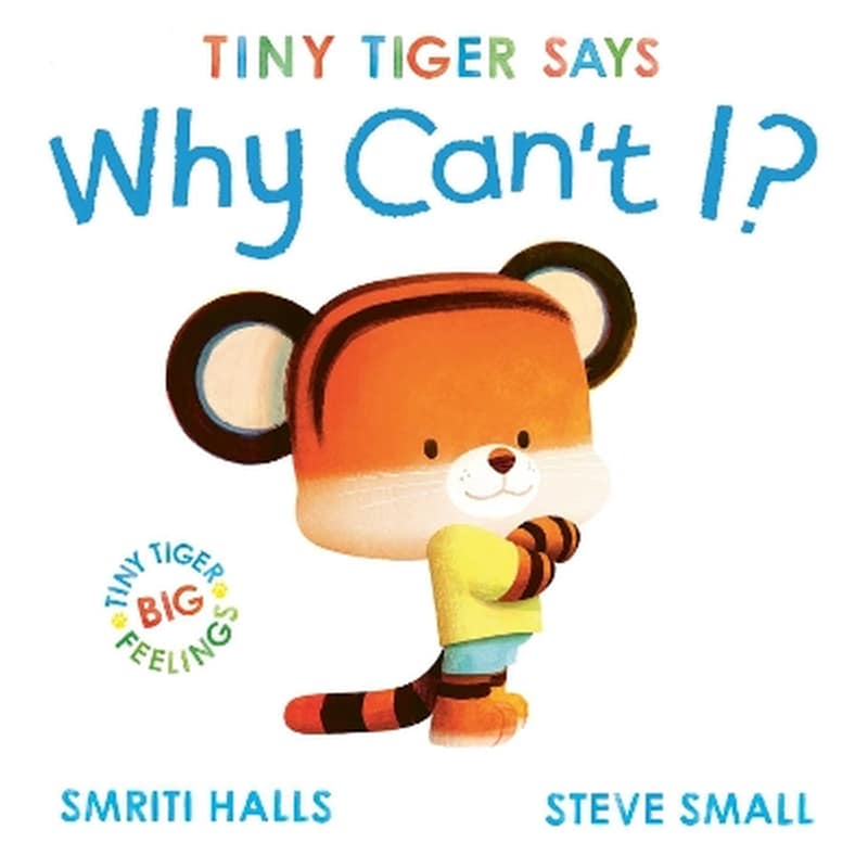 Tiny Tiger says Why Cant I?