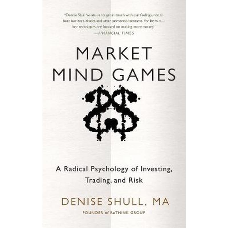 Market Mind Games- A Radical Psychology of Investing, Trading and Risk