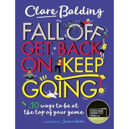Fall Off Get Back On Keep Going : 10 ways to be at the top of your game!