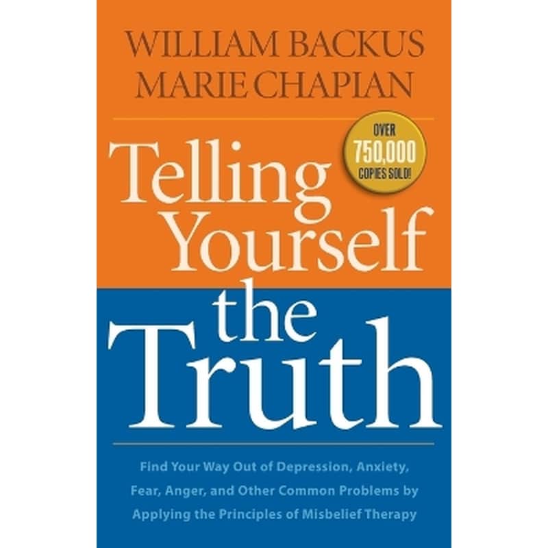 Telling Yourself the Truth – Find Your Way Out of Depression, Anxiety, Fear, Anger, and Other Common Problems by Applying the Principles of Misb