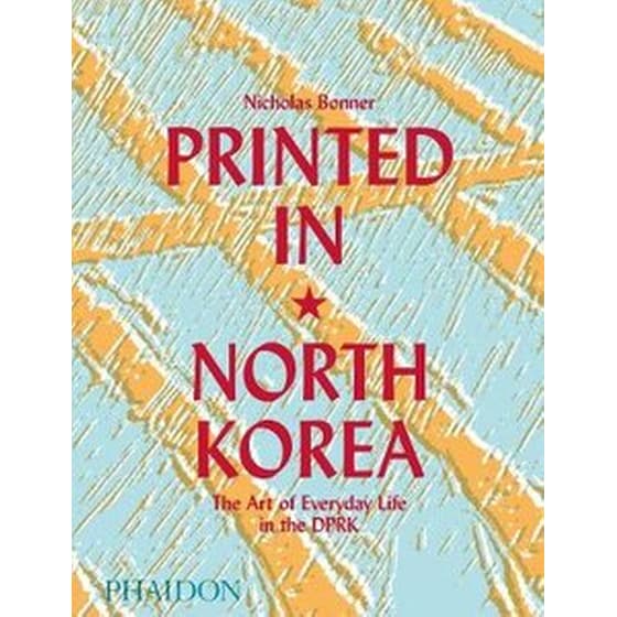 Printed in North Korea- The Art of Everyday Life in the DPRK image 0