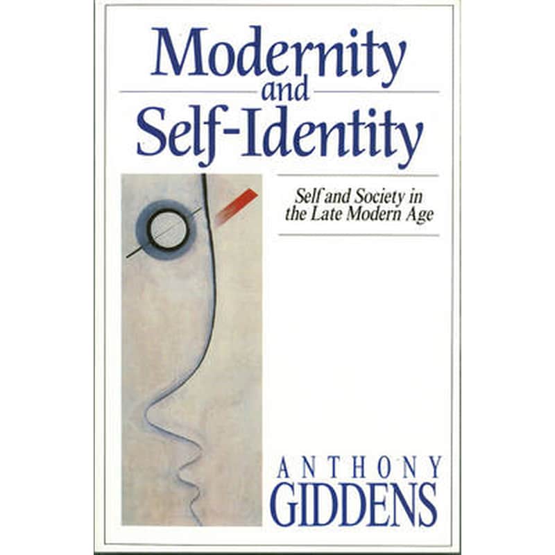 Modernity and Self-Identity - Self and Society in Late Modern Age
