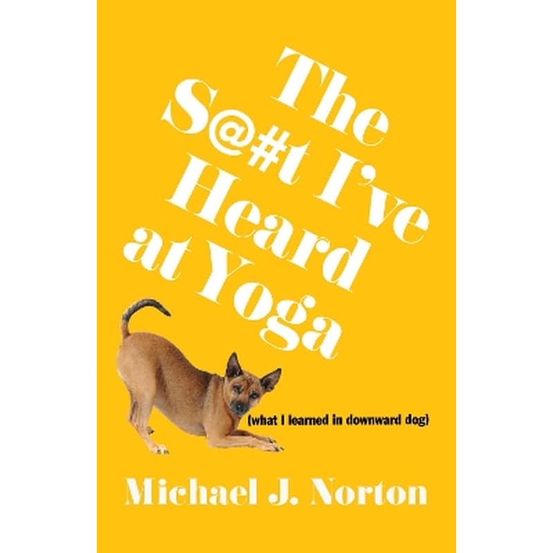 The S@#t Ive Heard at Yoga