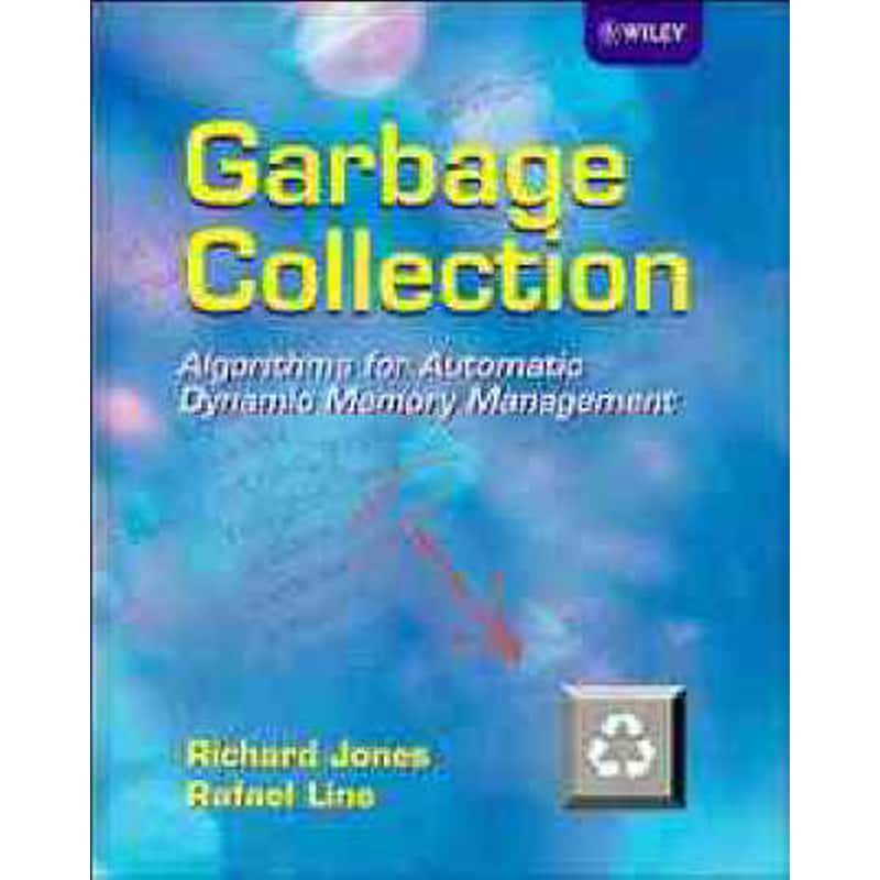 Garbage Collection - Algorithms for Automatic Dynamic Memory Management