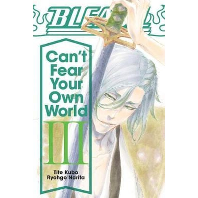 Bleach: Cant Fear Your Own World, Vol. 3