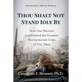Thou Shalt Not Stand Idly By - How One Woman Confronted the Greatest Humanitarian Crisis of Our Time