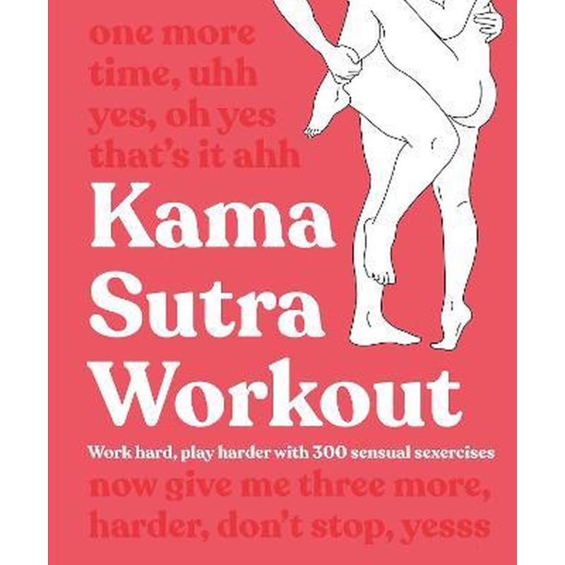 Kama Sutra Workout New Edition : Work Hard, Play Harder with 300 Sensual Sexercises