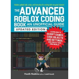 The Advanced Roblox Coding Book: An Unofficial Guide, Updated Edition : Learn How to Script Games, Code Objects and Settings, and Create Your Own World!