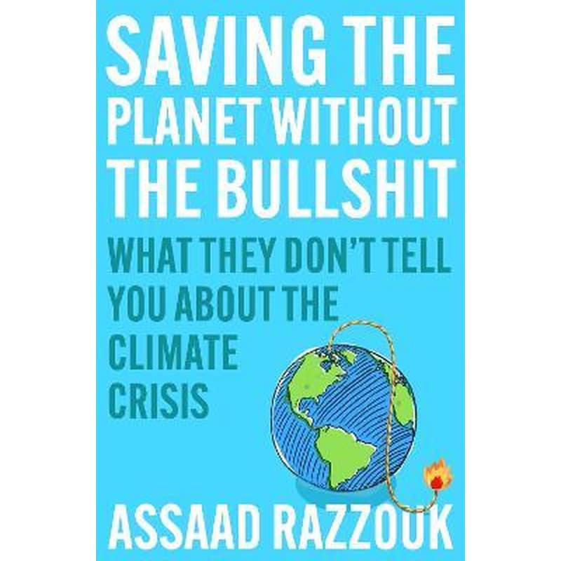Saving the Planet Without the Bullshit : What They Dont Tell You About the Climate Crisis