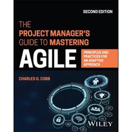 Project Manager's Guide to Mastering Agile - Principles and Practices for an Adaptive Approach, 2nd Edition