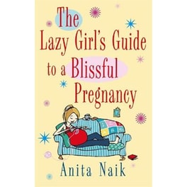 Lazy Girl's Guide To A Blissful Pregnancy