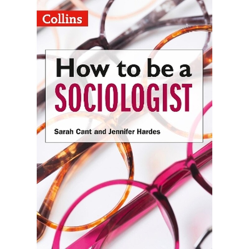 How to be a Sociologist: An Introduction to A Level Sociology