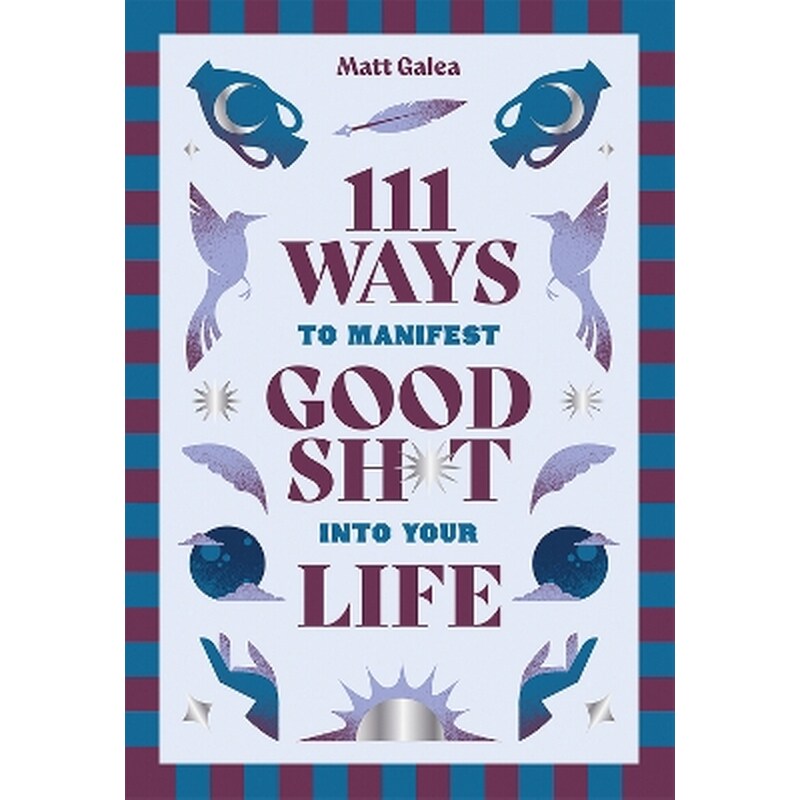 111 Ways to Manifest Good Sh*t Into Your Life
