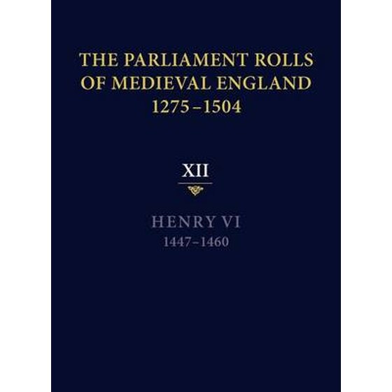 The Parliament Rolls of Medieval England, 1275-1 - XII- Henry VI. 1447-1460 XII The Parliament Rolls of Medieval England, 1275-1504 Henry VI, 1447-1460 image 0