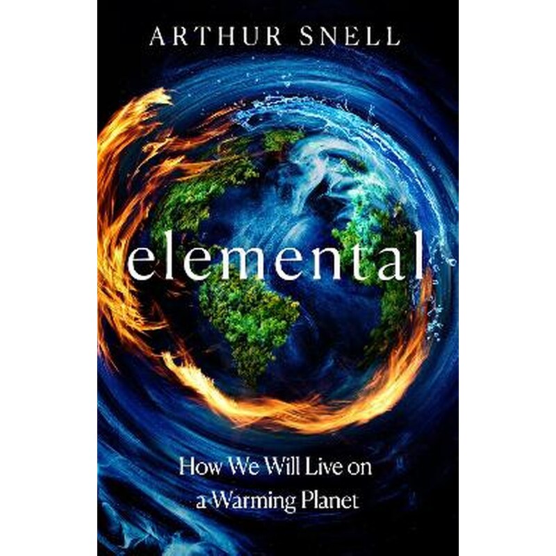 Elemental: The New Geography of Climate Change and How We Survive it