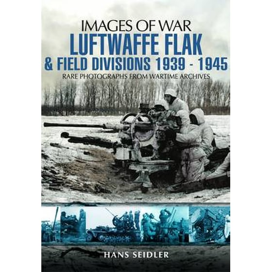 Luftwaffe Flak and Field Divisions 1939-1945 (Images of War Series) image 0