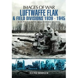 Luftwaffe Flak and Field Divisions 1939-1945 (Images of War Series)