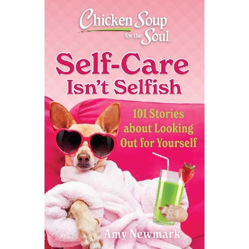 Chicken Soup for the Soul: Self-Care Isnt Selfish