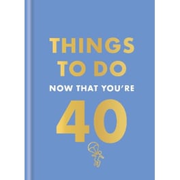 Things to Do Now That You're 40