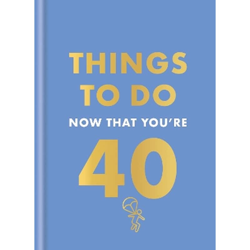 Things to Do Now That Youre 40