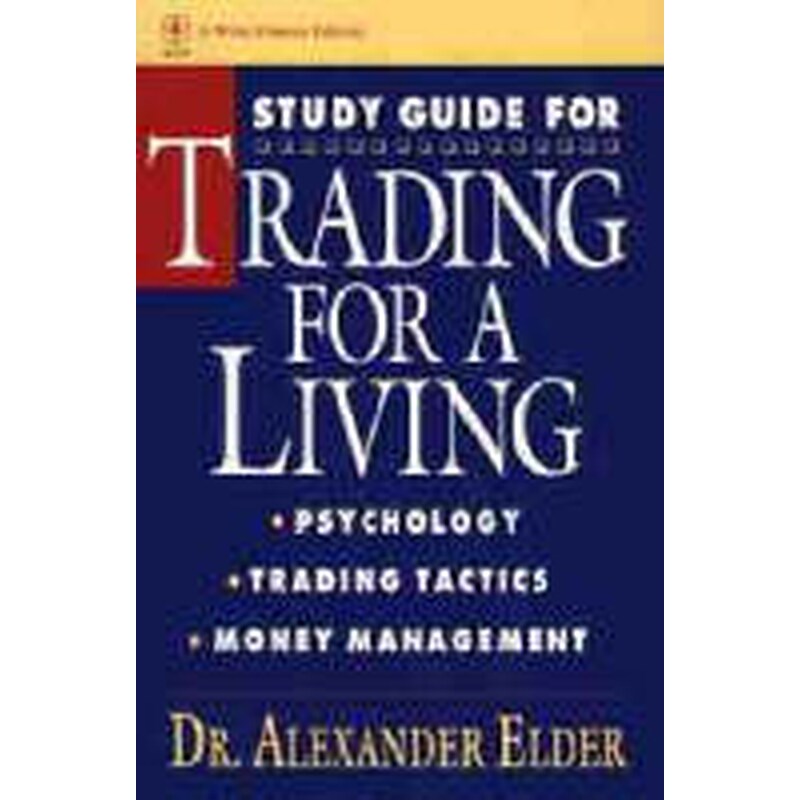 Trading for a Living - Psychology, Trading Tactics, Money Management Study Guide