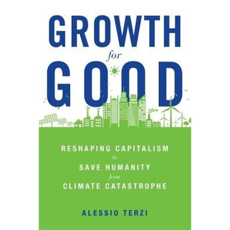 Growth for Good : Reshaping Capitalism to Save Humanity from Climate Catastrophe