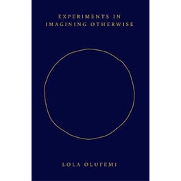 Experiments in Imagining Otherwise