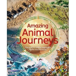 Amazing Animal Journeys : The Most Incredible Migrations in the Natural World