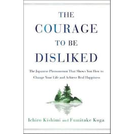 The Courage to Be Disliked