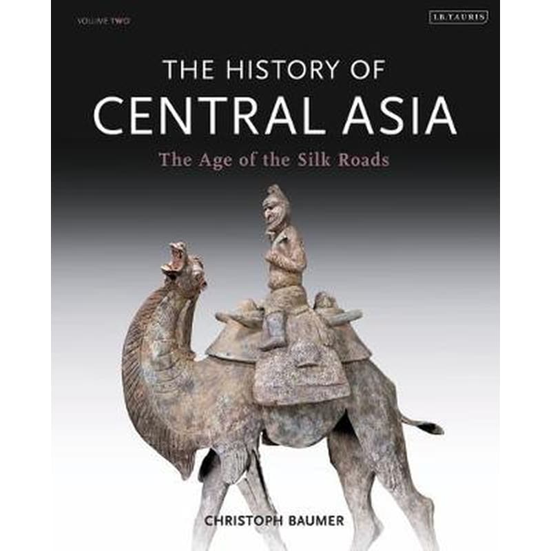 The History of Central Asia 2 The Age of the Silk Roads