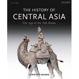 The History of Central Asia 2 The Age of the Silk Roads