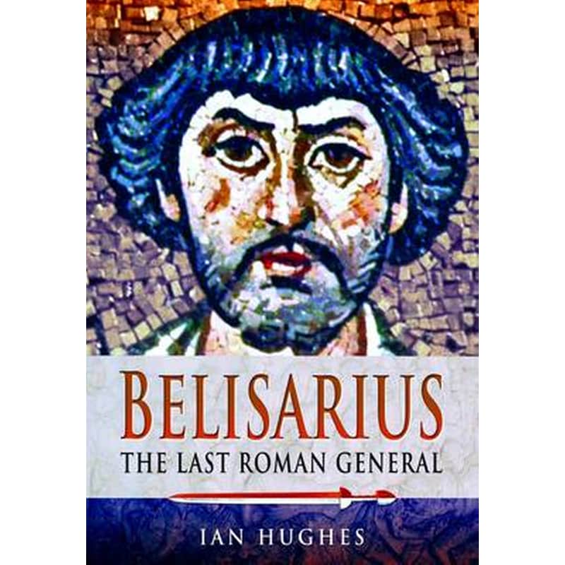 Belisarius: The Last Roman General