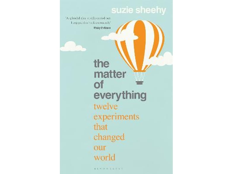 The Matter of Everything : Twelve Experiments that Changed Our World
